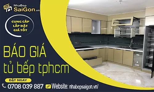 Báo Giá Tủ Bếp TPHCM Mới Nhất 2026 – Chi Phí Thi Công Trọn Gói Theo Từng Chất Liệu