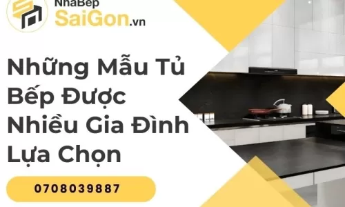 Những Mẫu Tủ Bếp Được Nhiều Gia Đình Lựa Chọn