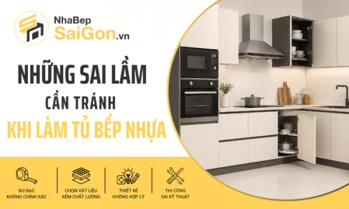 Những sai lầm cần tránh khi làm tủ bếp nhựa