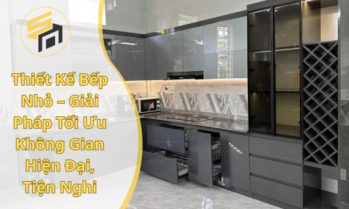 Thiết Kế Bếp Nhỏ – Giải Pháp Tối Ưu Không Gian Hiện Đại, Tiện Nghi