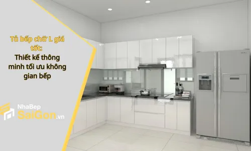 Tủ bếp chữ L giá tốt:  Thiết kế thông minh tối ưu không gian bếp