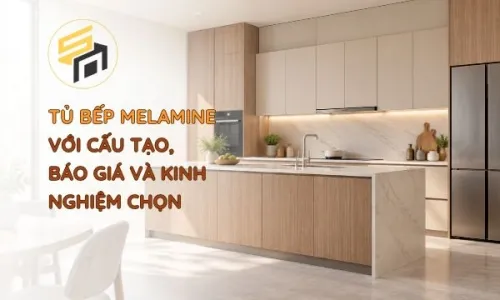 Tủ bếp Melamine Với Cấu Tạo, Báo Giá Và Kinh Nghiệm Chọn