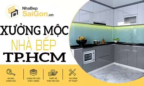 Xưởng Tủ Bếp Gần Đây Uy Tín Tại TP.HCM – Thiết Kế Thi Công Trọn Gói Giá Tận Xưởng