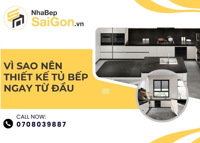 Vì Sao Nên Thiết Kế Tủ Bếp Ngay Từ Đầu