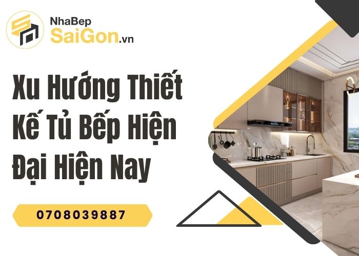 Xu Hướng Thiết Kế Tủ Bếp Hiện Đại Hiện Nay