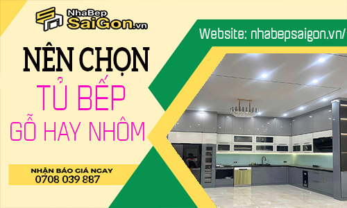 Nên Làm Tủ Bếp Nhôm Hay Gỗ